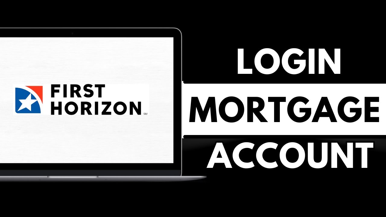 How To Login First Horizon Mortgage Account