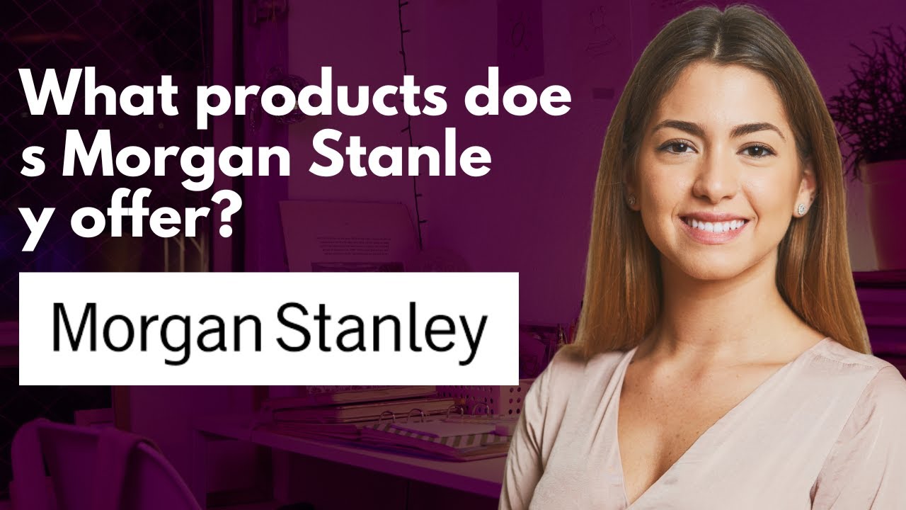 What products does Morgan Stanley offer?