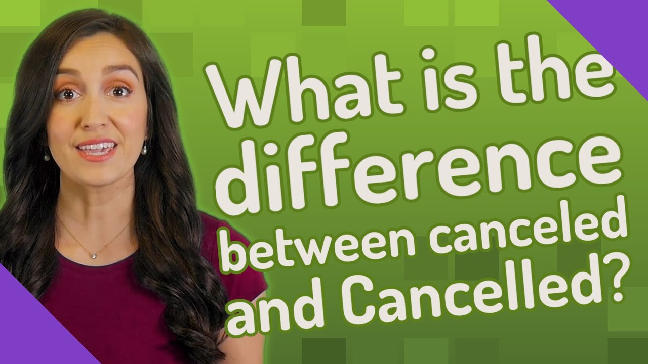 What is the difference between canceled and Cancelled?