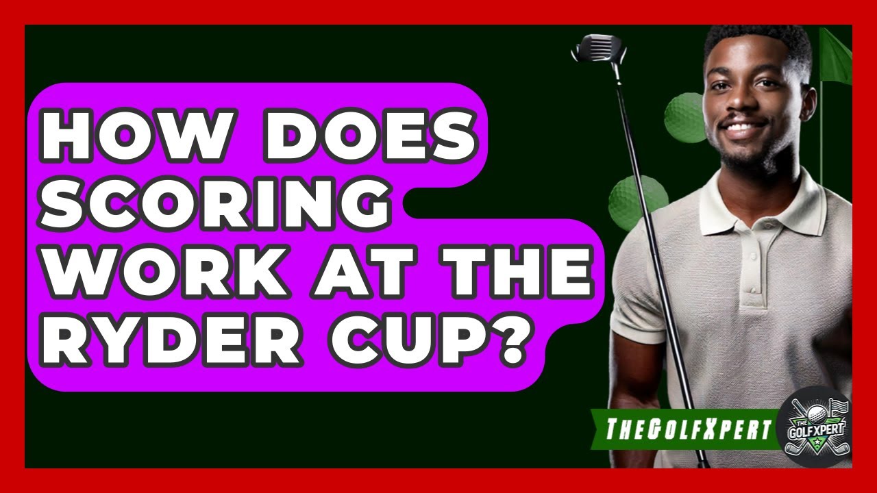 How Does Scoring Work At The Ryder Cup? - The Golf Xpert
