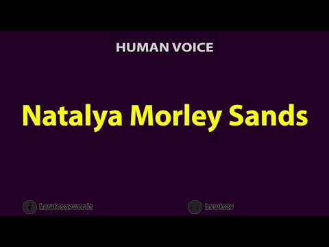 How to Pronounce Natalya Morley Sands