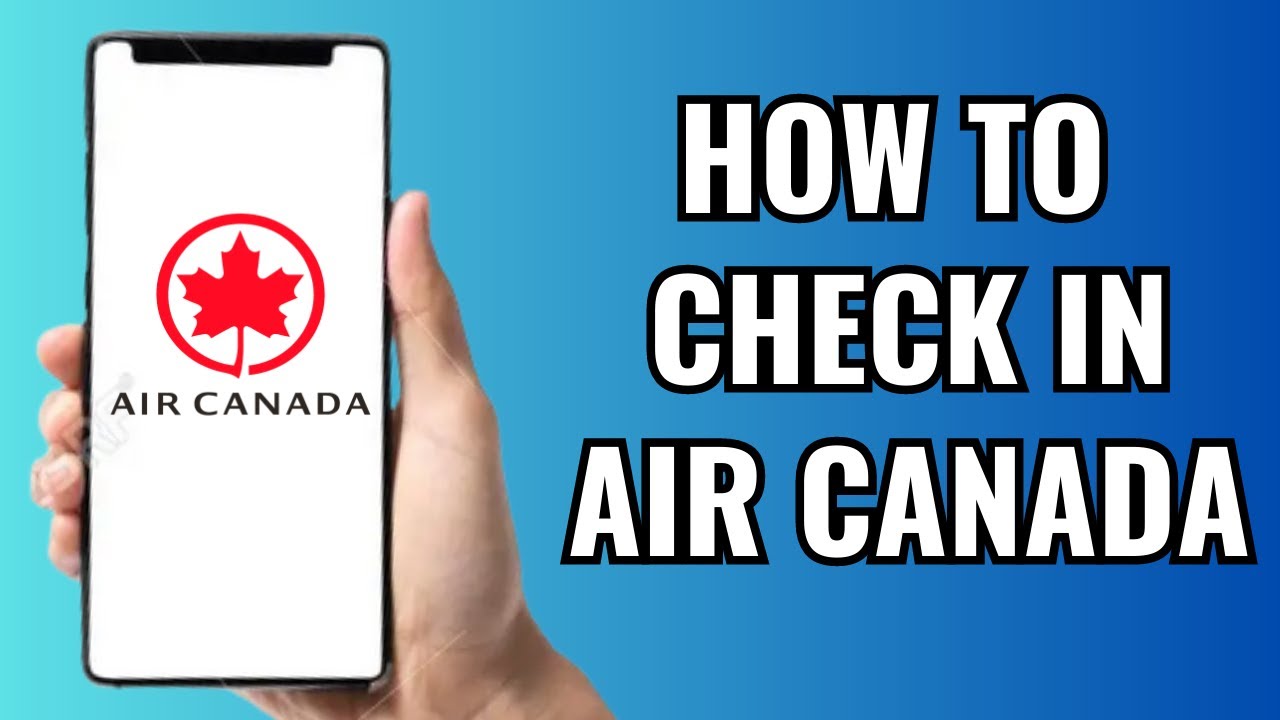 How To Check In Air Canada App (2025) : STEP BY STEP