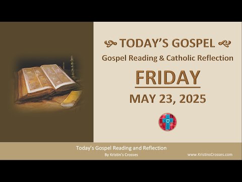 Today's Gospel Reading & Catholic Reflection • Friday, May 23, 2025