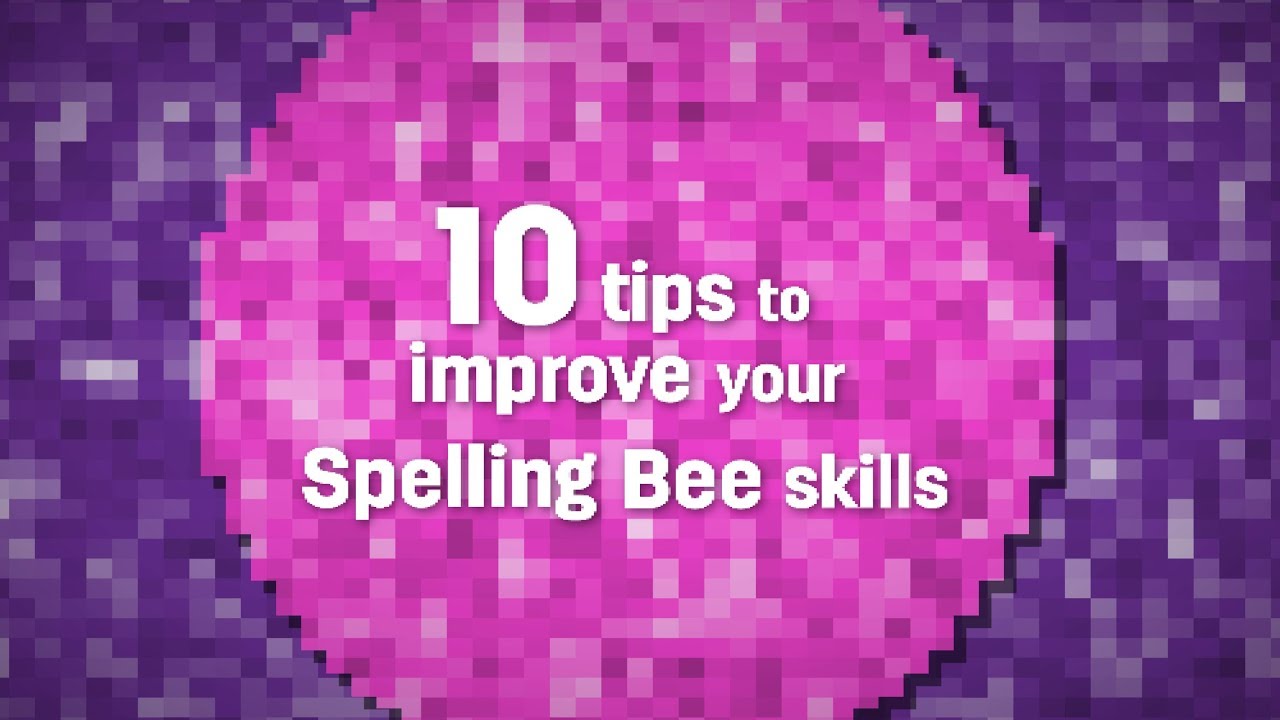 10 tips to improve your Spelling Bee skills