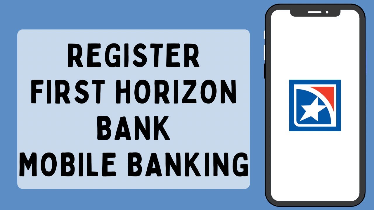 How To Register First Horizon Bank Mobile Banking (2023)