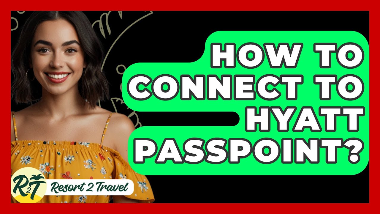 How To Connect To Hyatt Passpoint? - Resort 2 Travel