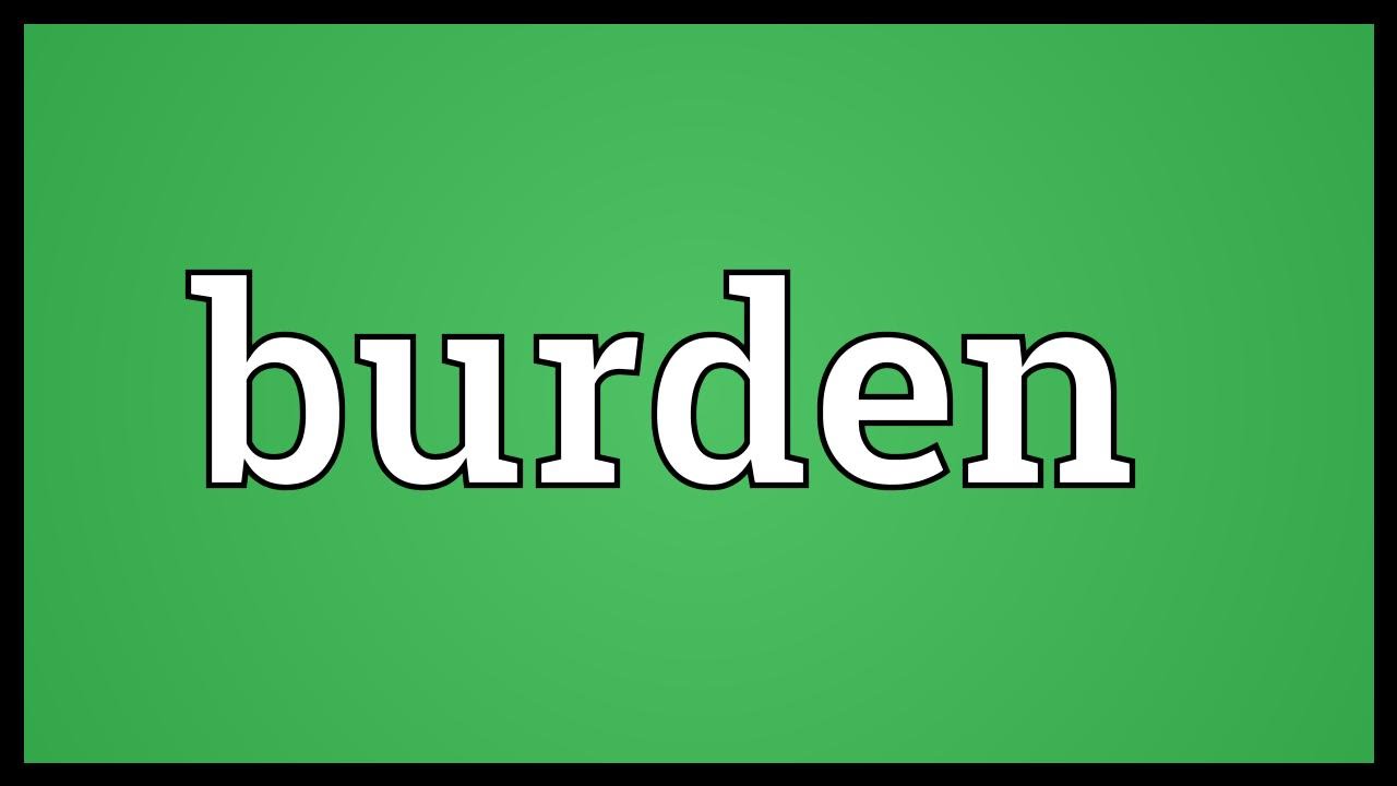 Burden Meaning