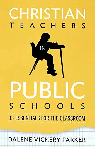 Christian Teachers in Public Schools Essentials for the Classroom