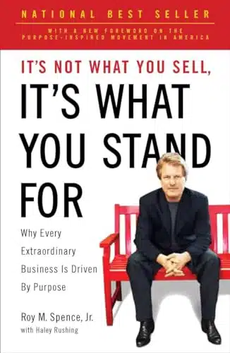 It's Not What You Sell, It's What You Stand For Why Every Extraordinary Business Is Driven by Purpose