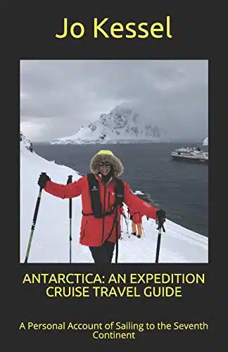 ANTARCTICA AN EXPEDITION CRUISE TRAVEL GUIDE A Personal Account of Sailing to the Seventh Continent