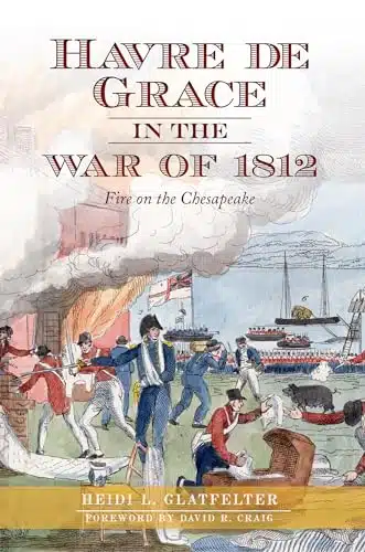 Havre de Grace in the War of Fire on the Chesapeake