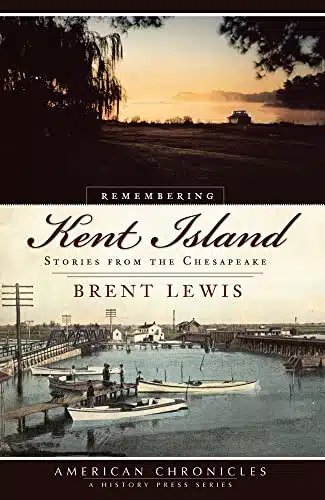 Remembering Kent Island Stories from the Chesapeake (American Chronicles)