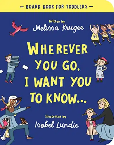 Wherever You Go, I Want You To Know Board Book (Beautiful illustrated Christian book gift for kids toddlers ages , for birthdays, Christmas, ... party) (Board Book for Toddlers)