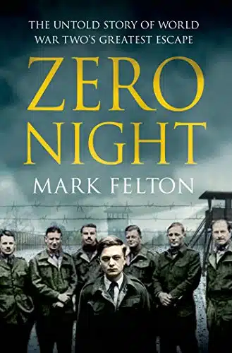 Zero Night The Untold Story of World War Two's Greatest Escape