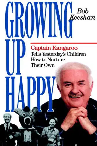 Growing Up Happy Captain Kangaroo Tells Yesterday's Children How to Nuture Their Own