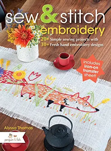 Sew & Stitch Embroidery + Simple Sewing Projects with + Fresh Embroidery Designs